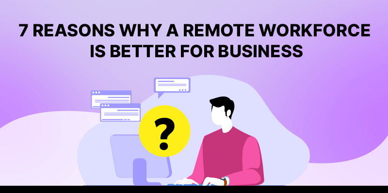 Reasons why Remote Workforce is Better for Business -MindBees