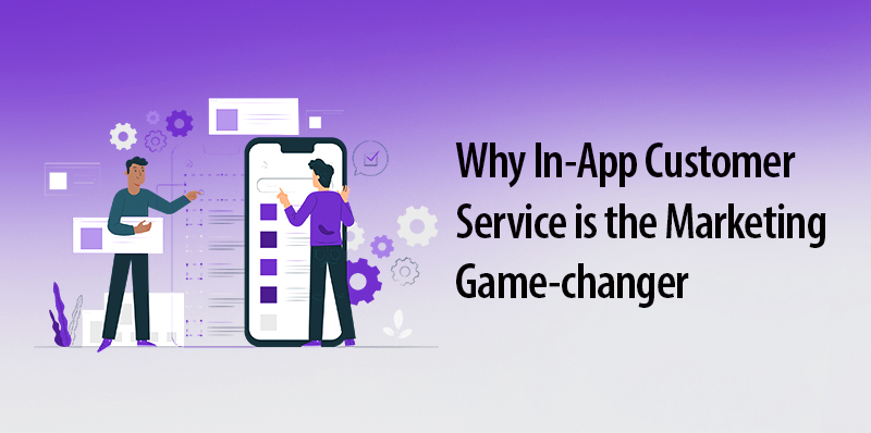 Why In-App Customer Service is Marketing Game Changer - MindBees