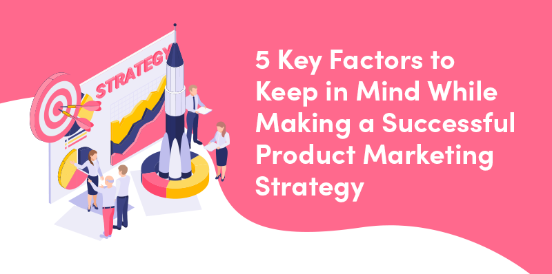 Key factors for a successful product marketing strategy - MindBees