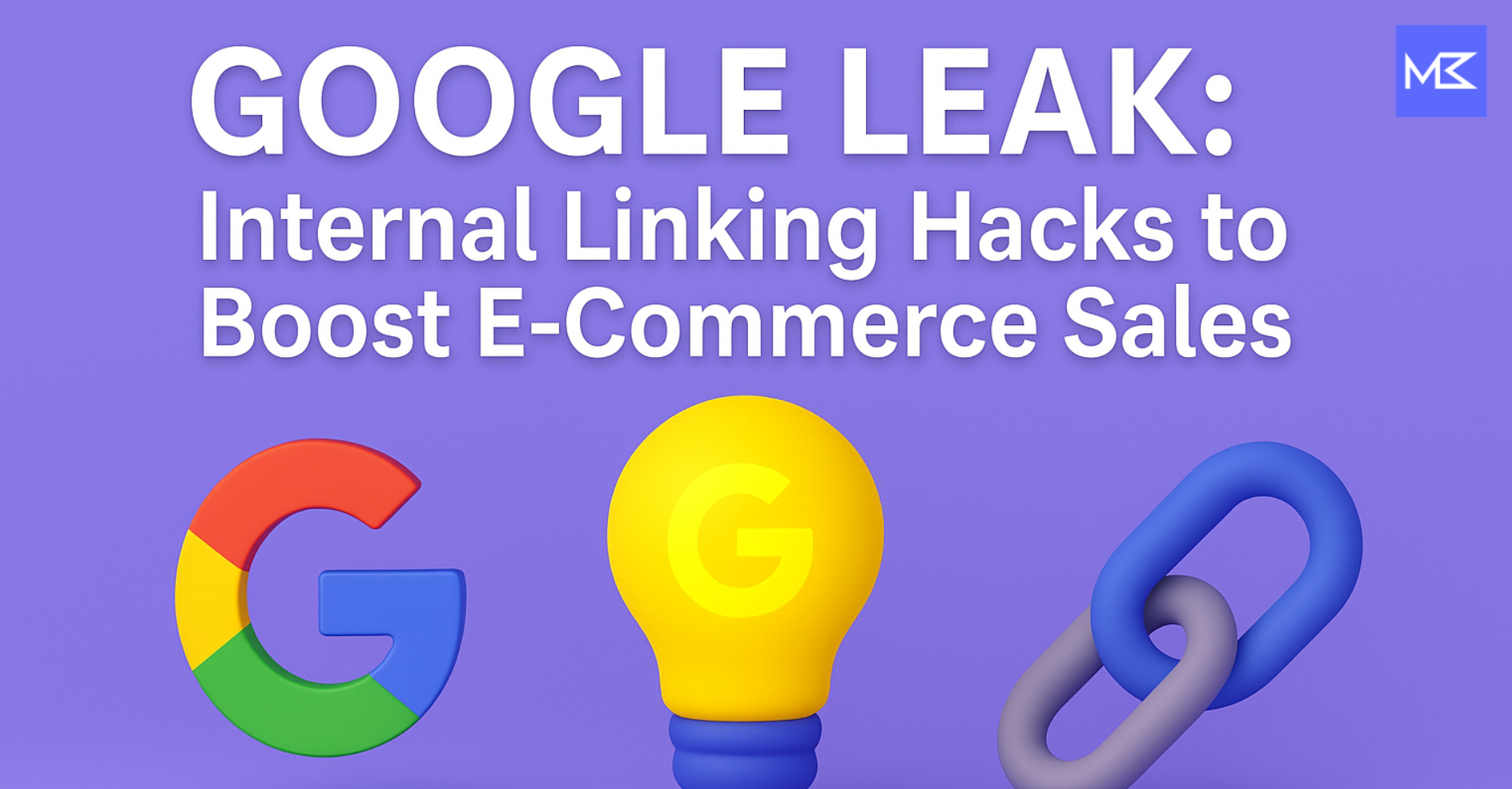 3D illustration with a Google-branded shopping bag, blue chain link, and cartoon person under the title “Google Leak: Internal Linking Hacks to Boost E-Commerce Sales” on a purple background.