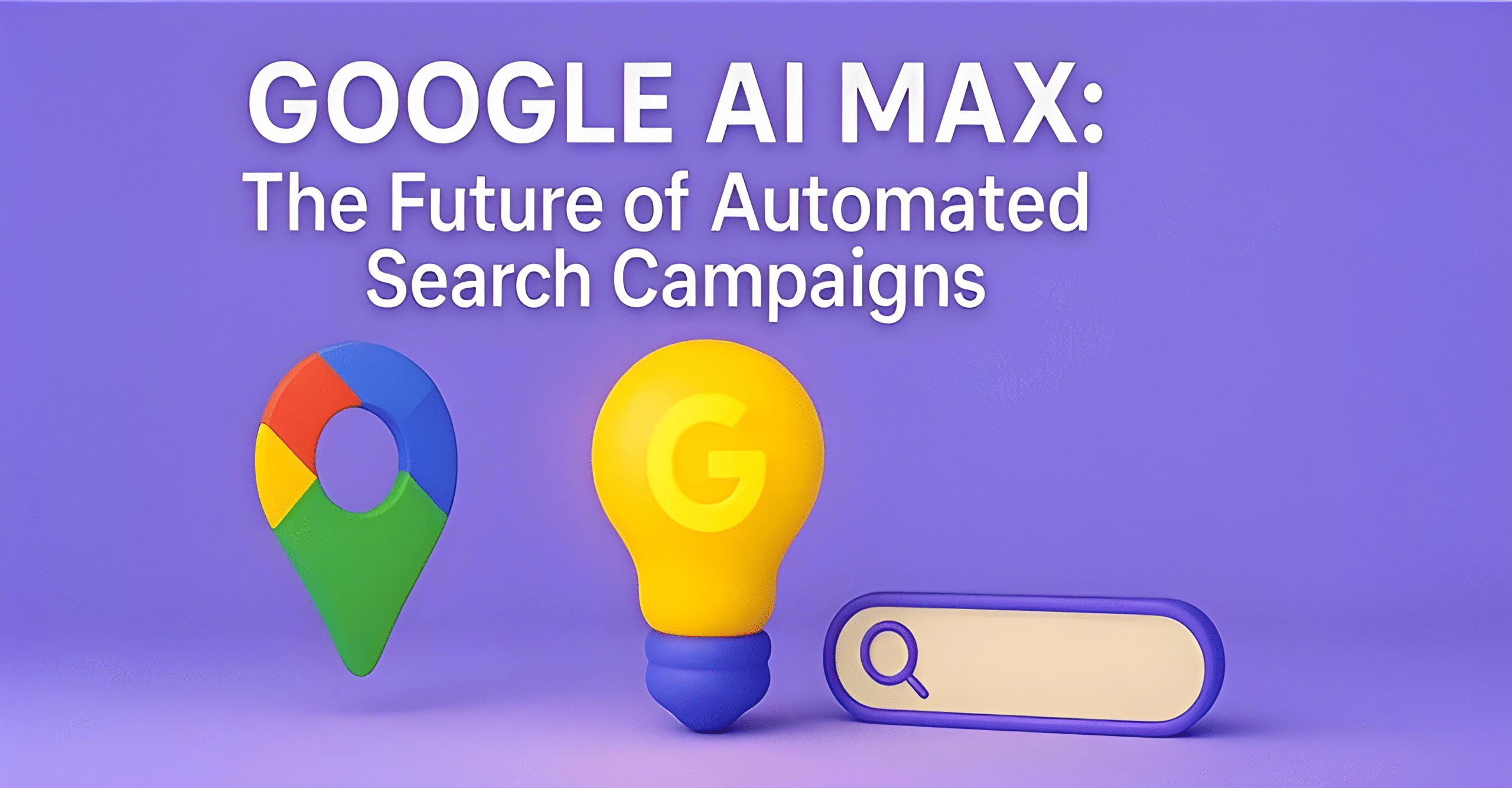 Google AI Max illustration with 3D icons including a Google pin, yellow lightbulb, and search bar on a purple background